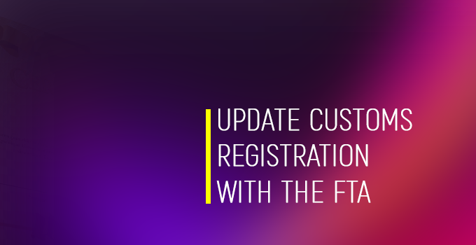 Update customs registration with the FTA