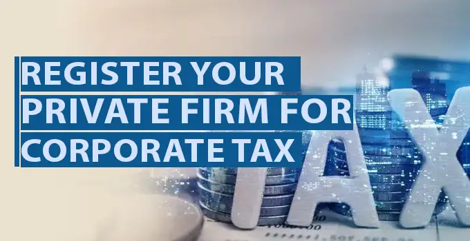 Register Your Private Firm for UAE Corporate Tax Today!